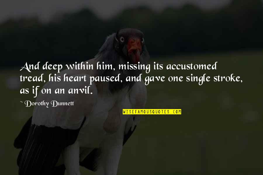 Mota Funny Quotes By Dorothy Dunnett: And deep within him, missing its accustomed tread,