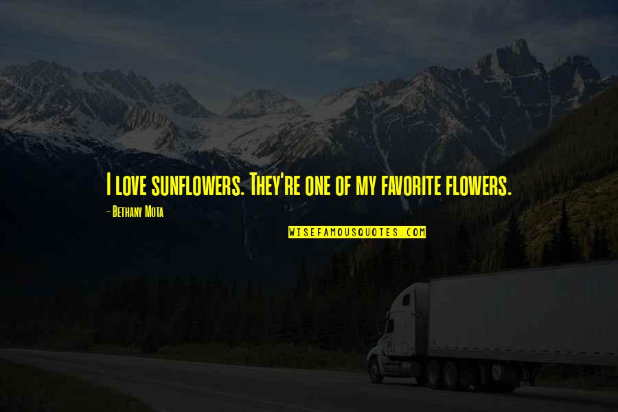 Mota Quotes By Bethany Mota: I love sunflowers. They're one of my favorite Mota Quotes By Bethany Mota: I love sunflowers. They're one of my favorite