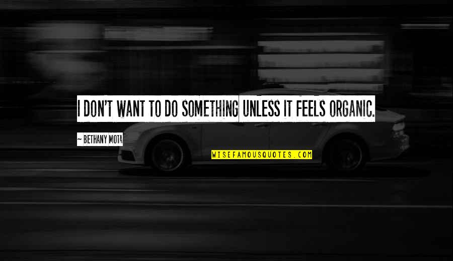 Mota Quotes By Bethany Mota: I don't want to do something unless it Mota Quotes By Bethany Mota: I don't want to do something unless it