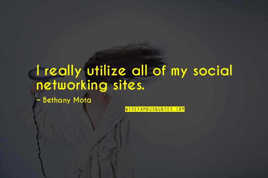 Mota Quotes By Bethany Mota: I really utilize all of my social networking Mota Quotes By Bethany Mota: I really utilize all of my social networking