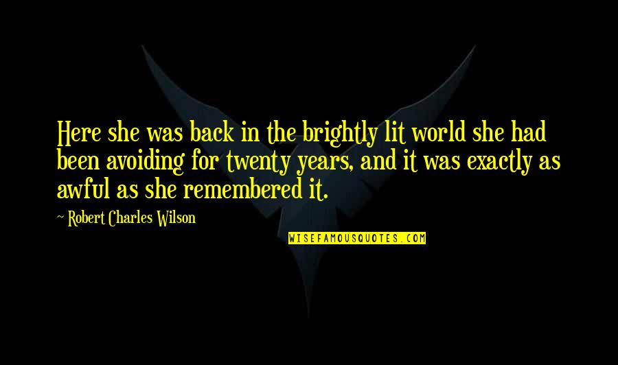 Motala Quotes By Robert Charles Wilson: Here she was back in the brightly lit Motala Quotes By Robert Charles Wilson: Here she was back in the brightly lit