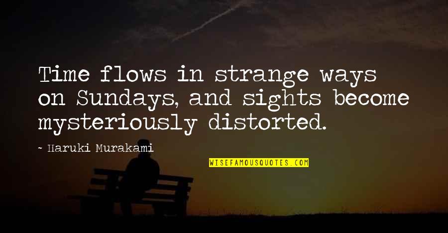 Motarajihat Quotes By Haruki Murakami: Time flows in strange ways on Sundays, and