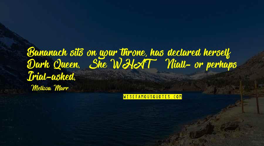 Motasim Hajaj Quotes By Melissa Marr: Bananach sits on your throne, has declared herself Motasim Hajaj Quotes By Melissa Marr: Bananach sits on your throne, has declared herself