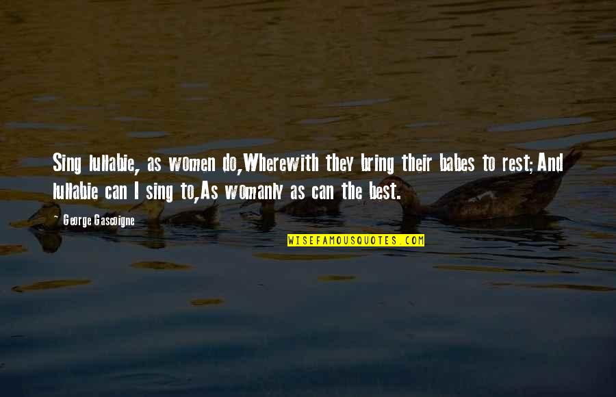 Motateanu Mihaela Quotes By George Gascoigne: Sing lullabie, as women do,Wherewith they bring their Motateanu Mihaela Quotes By George Gascoigne: Sing lullabie, as women do,Wherewith they bring their