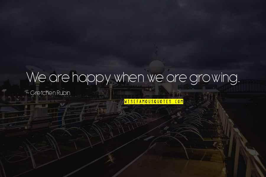 Motaung Recruitment Quotes By Gretchen Rubin: We are happy when we are growing.