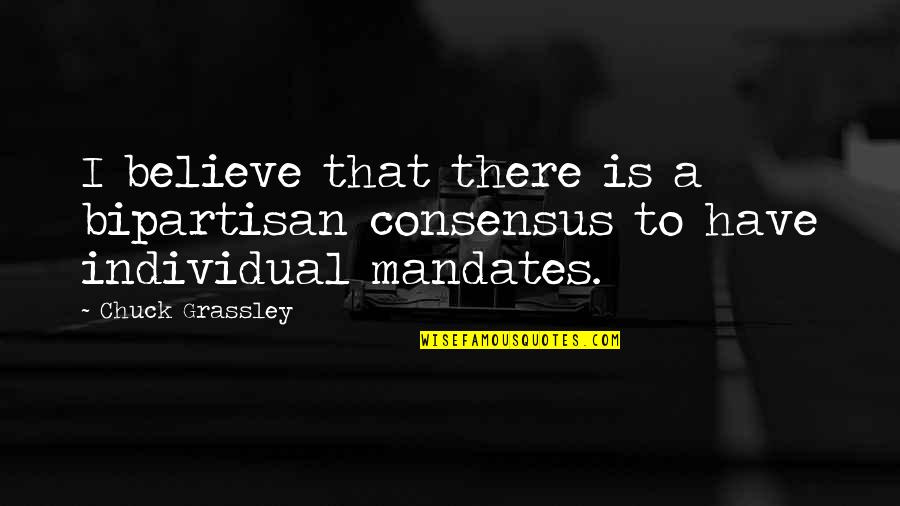 Motd Quotes By Chuck Grassley: I believe that there is a bipartisan consensus