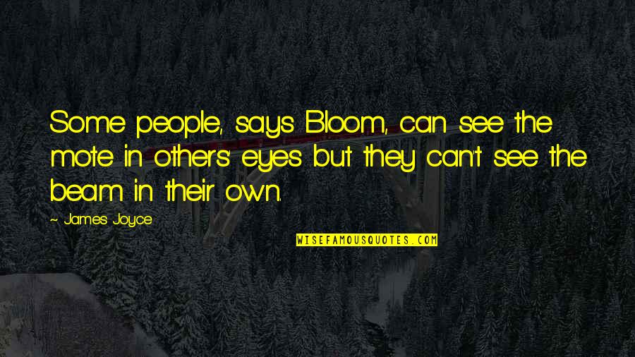 Mote Quotes By James Joyce: Some people, says Bloom, can see the mote