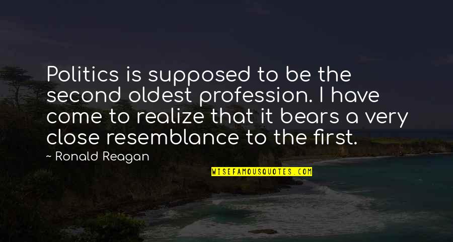 Motejas Quotes By Ronald Reagan: Politics is supposed to be the second oldest Motejas Quotes By Ronald Reagan: Politics is supposed to be the second oldest