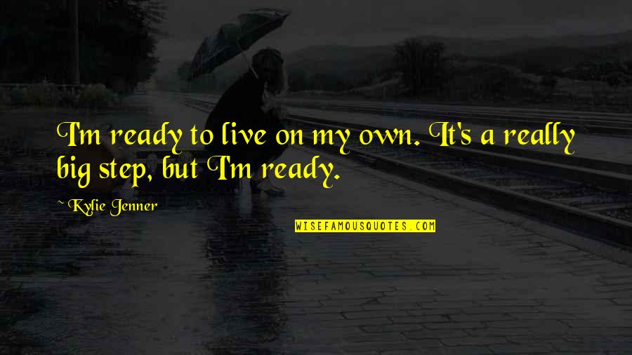 Moteki English Sub Quotes By Kylie Jenner: I'm ready to live on my own. It's