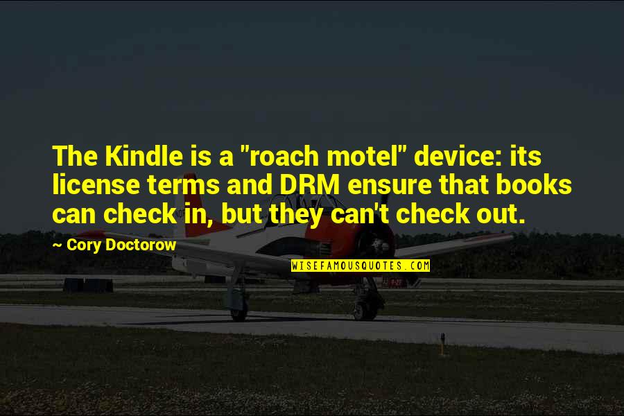 Motel 6 Quotes By Cory Doctorow: The Kindle is a "roach motel" device: its