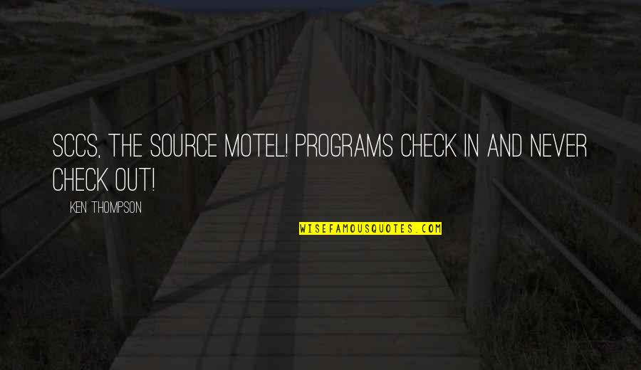 Motel 6 Quotes By Ken Thompson: SCCS, the source motel! Programs check in and