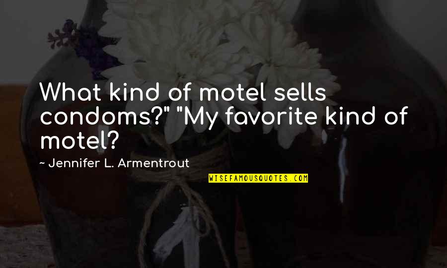 Motel Quotes By Jennifer L. Armentrout: What kind of motel sells condoms?" "My favorite