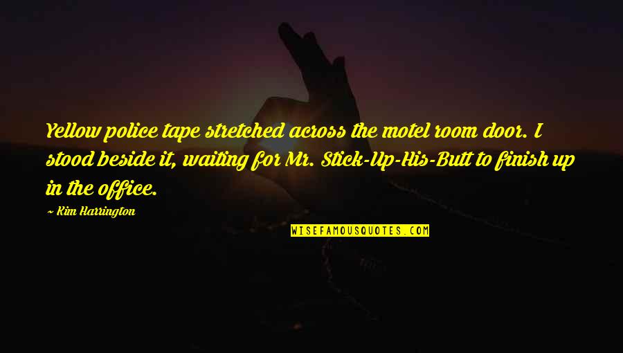 Motel Quotes By Kim Harrington: Yellow police tape stretched across the motel room