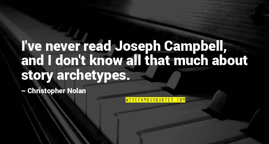 Motel Sign Quotes By Christopher Nolan: I've never read Joseph Campbell, and I don't