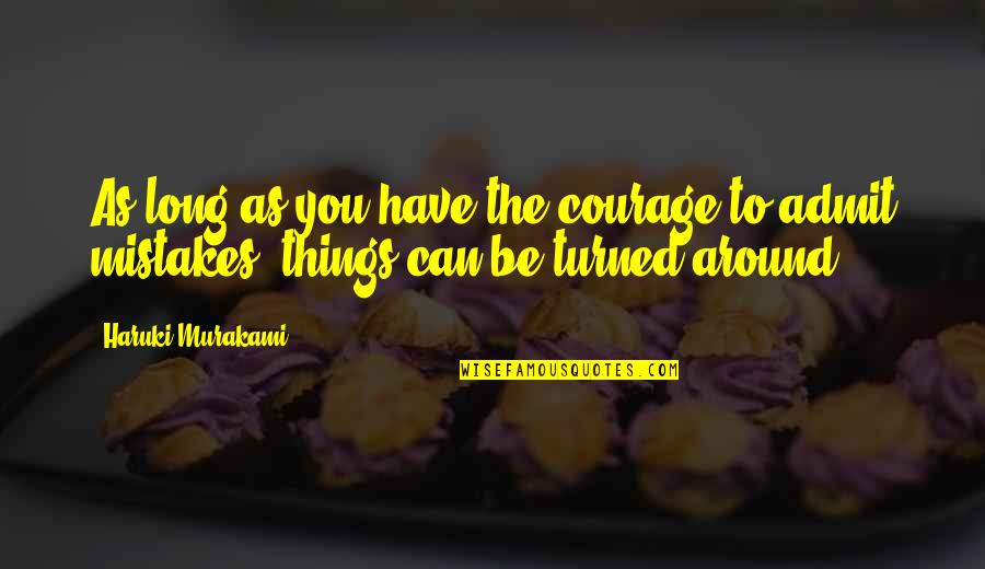 Motels For Sale Quotes By Haruki Murakami: As long as you have the courage to