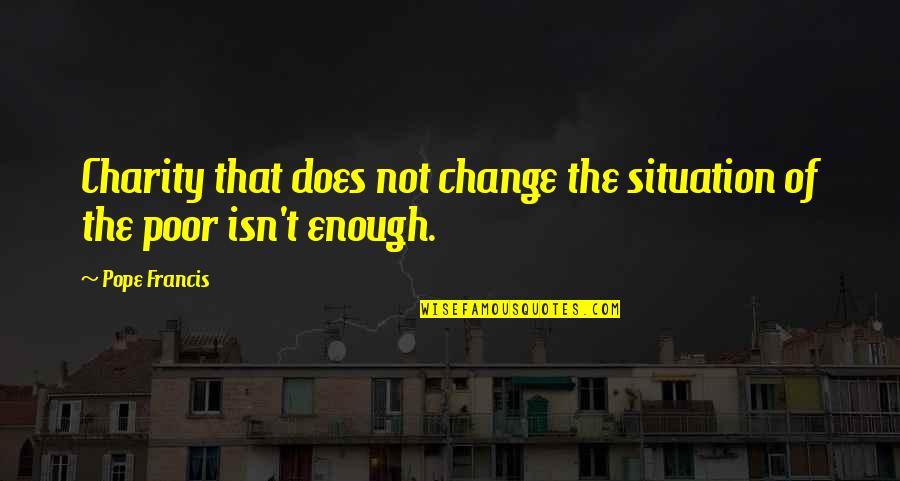 Motels In Flagstaff Quotes By Pope Francis: Charity that does not change the situation of