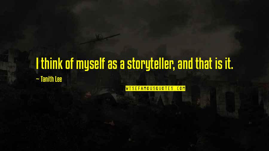Motels In Flagstaff Quotes By Tanith Lee: I think of myself as a storyteller, and Motels In Flagstaff Quotes By Tanith Lee: I think of myself as a storyteller, and