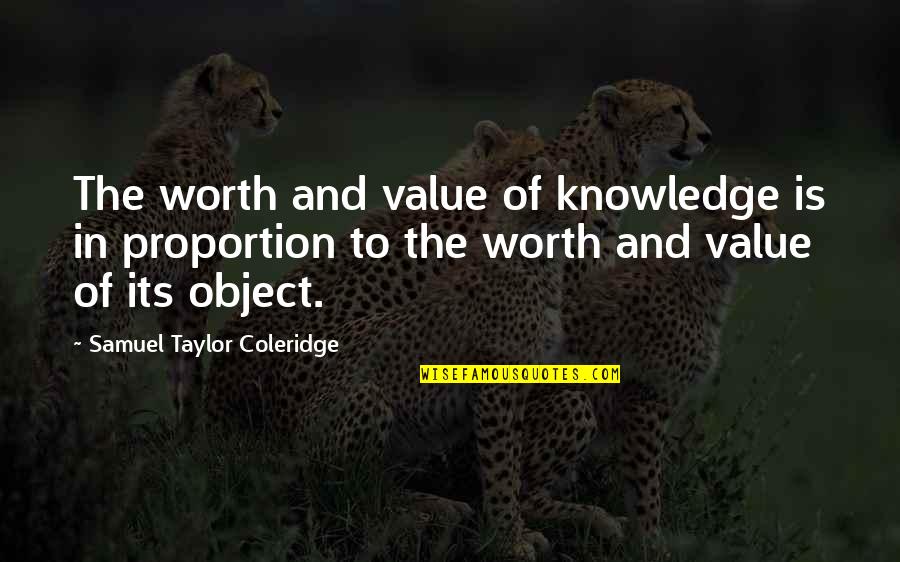 Moteris Iesko Quotes By Samuel Taylor Coleridge: The worth and value of knowledge is in