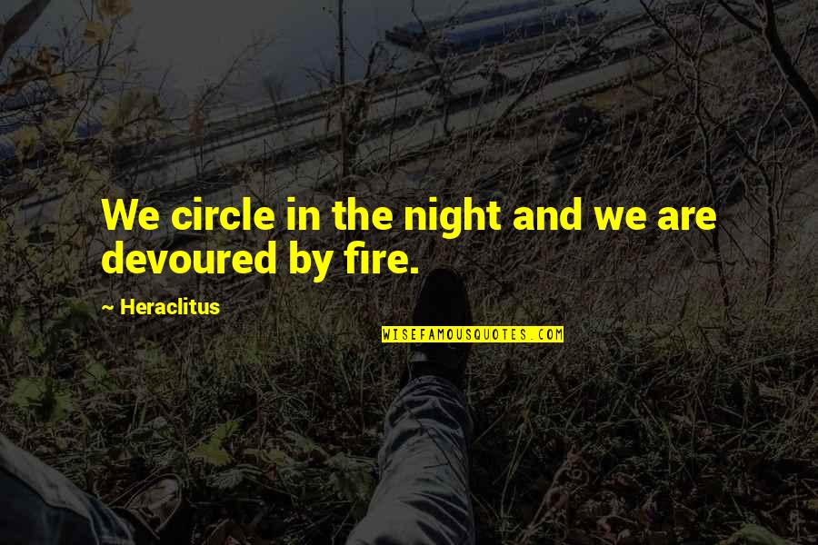 Motet Quotes By Heraclitus: We circle in the night and we are Motet Quotes By Heraclitus: We circle in the night and we are