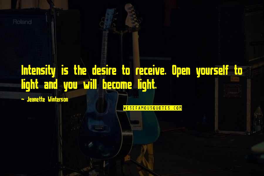 Motets Quotes By Jeanette Winterson: Intensity is the desire to receive. Open yourself