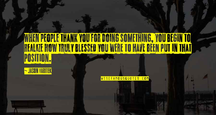 Moth Like Bugs That Sting Quotes By Jason Varitek: When people thank you for doing something, you Moth Like Bugs That Sting Quotes By Jason Varitek: When people thank you for doing something, you