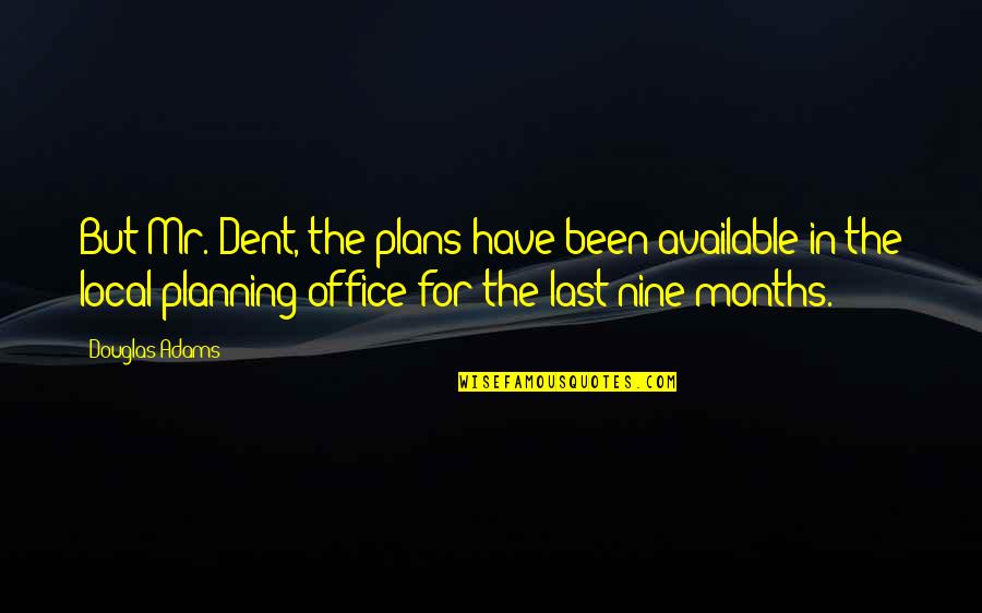 Moth Like Pokemon Quotes By Douglas Adams: But Mr. Dent, the plans have been available Moth Like Pokemon Quotes By Douglas Adams: But Mr. Dent, the plans have been available