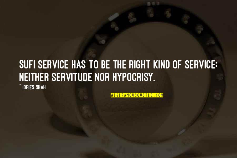 Mothball Poisoning Quotes By Idries Shah: Sufi service has to be the right kind