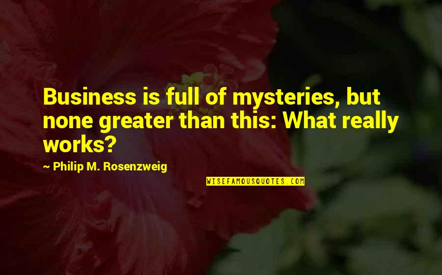 Mothballed Corette Quotes By Philip M. Rosenzweig: Business is full of mysteries, but none greater