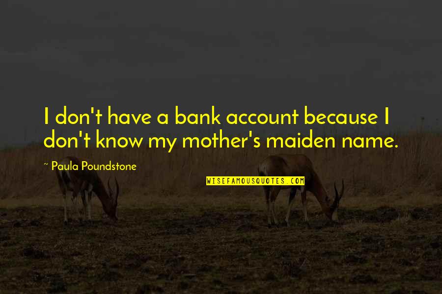Mother 3 Funny Quotes By Paula Poundstone: I don't have a bank account because I