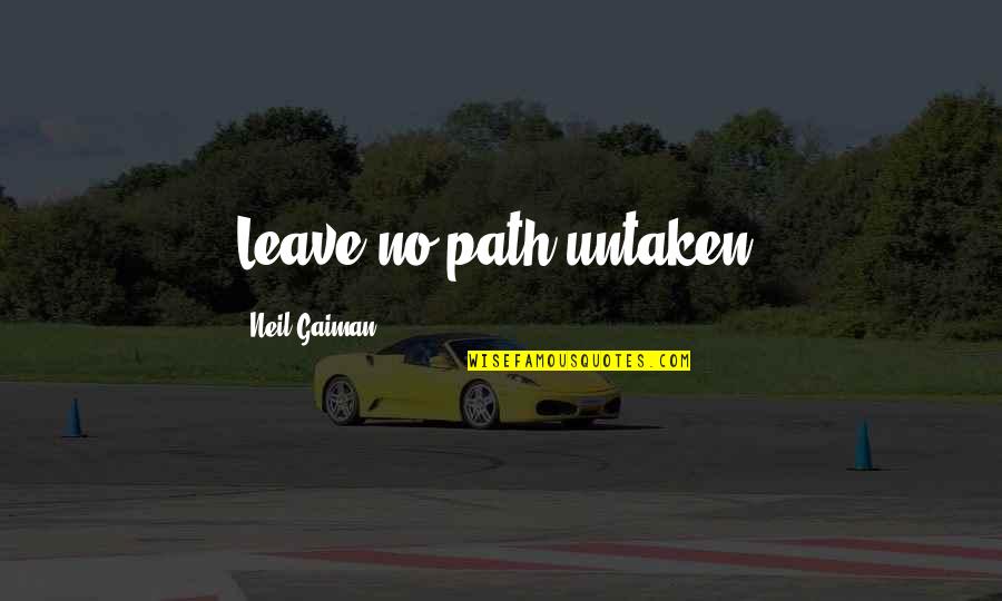 Mother Abandoned Child Quotes By Neil Gaiman: Leave no path untaken.