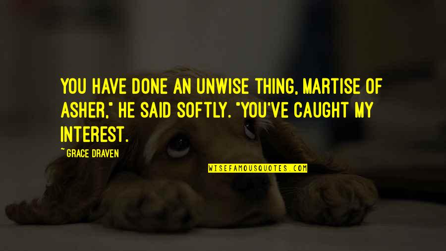 Mother Abandonment Quotes By Grace Draven: You have done an unwise thing, Martise of