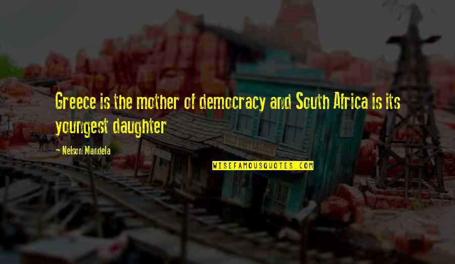 Mother Africa Quotes By Nelson Mandela: Greece is the mother of democracy and South