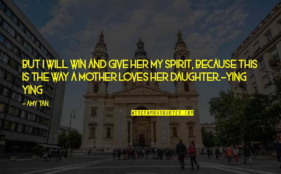 Mother And A Daughter Quotes By Amy Tan: But I will win and give her my Mother And A Daughter Quotes By Amy Tan: But I will win and give her my