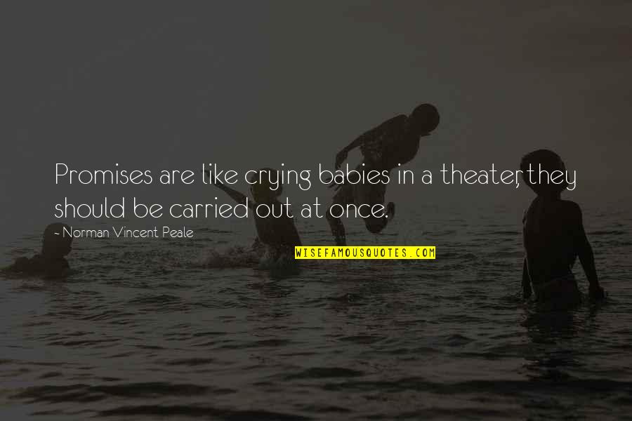 Mother And Baby Care Quotes By Norman Vincent Peale: Promises are like crying babies in a theater,