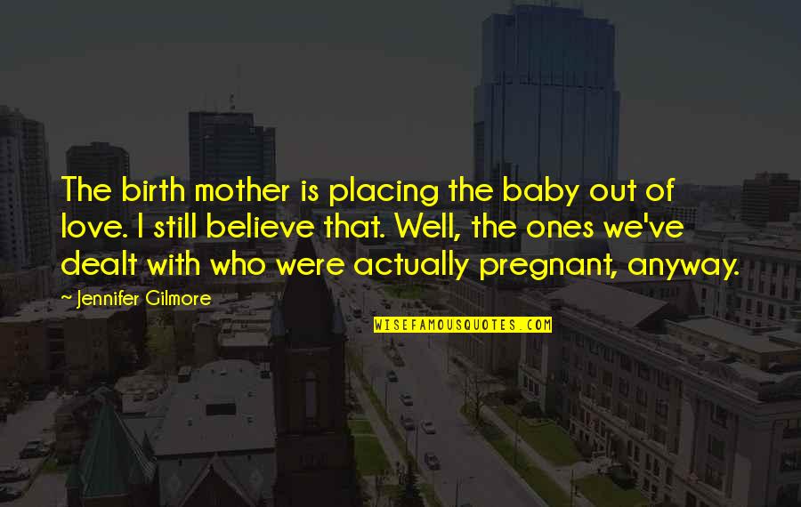 Mother And Baby Love Quotes By Jennifer Gilmore: The birth mother is placing the baby out