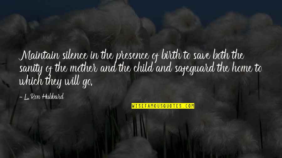 Mother And Baby Quotes By L. Ron Hubbard: Maintain silence in the presence of birth to