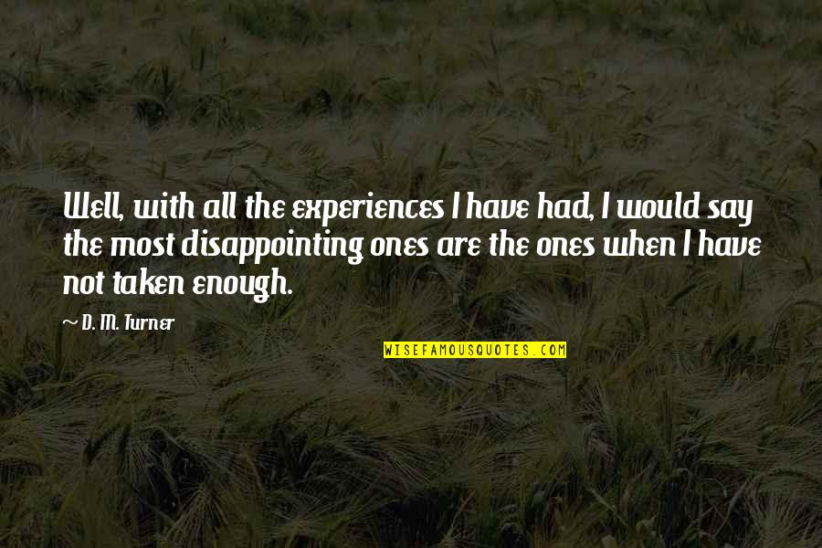 Mother And Child Inspirational Quotes By D. M. Turner: Well, with all the experiences I have had,