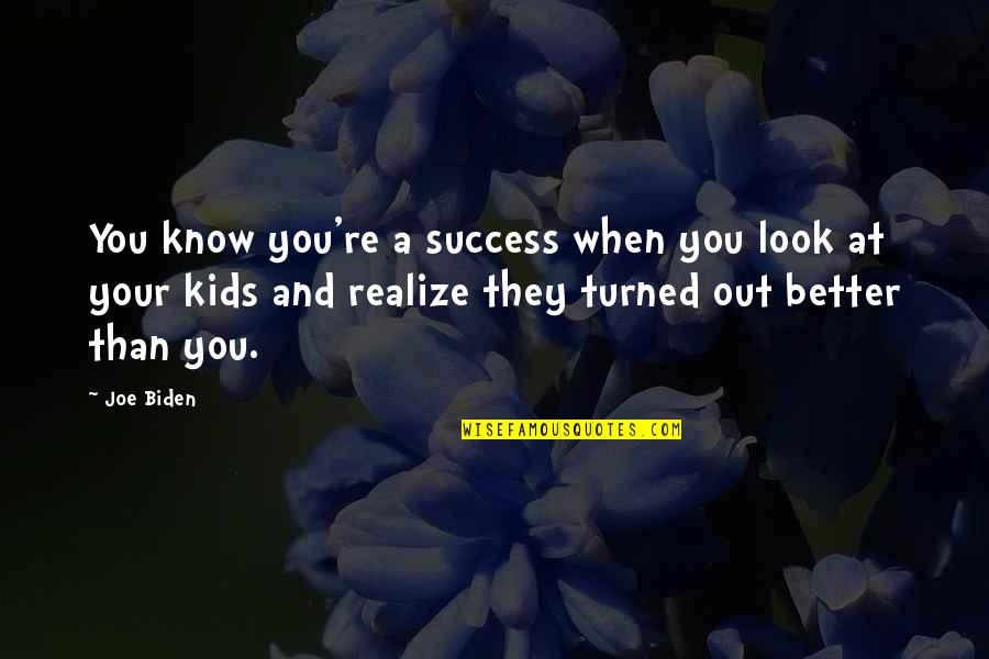 Mother And Child Inspirational Quotes By Joe Biden: You know you're a success when you look