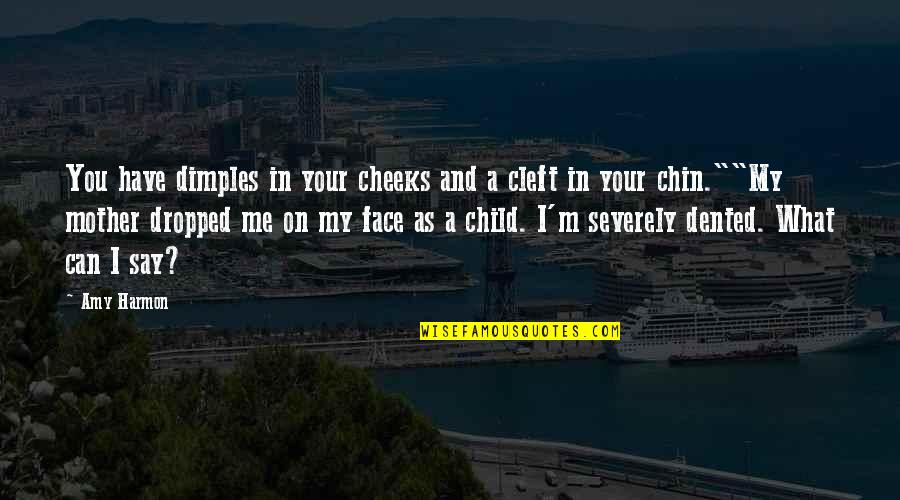 Mother And Child Quotes By Amy Harmon: You have dimples in your cheeks and a Mother And Child Quotes By Amy Harmon: You have dimples in your cheeks and a