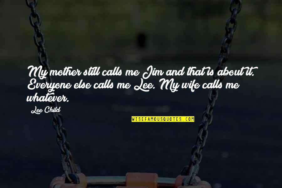 Mother And Child Quotes By Lee Child: My mother still calls me Jim and that Mother And Child Quotes By Lee Child: My mother still calls me Jim and that
