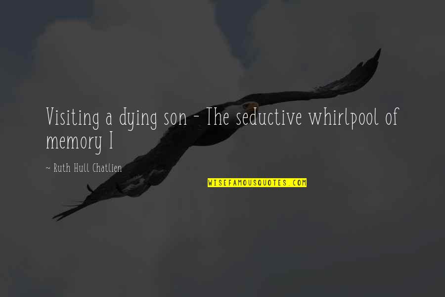 Mother And Child Sayings And Quotes By Ruth Hull Chatlien: Visiting a dying son - The seductive whirlpool