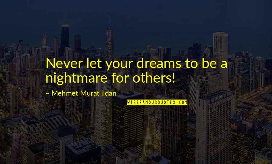 Mother And Daughter Love Quotes By Mehmet Murat Ildan: Never let your dreams to be a nightmare