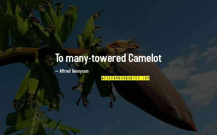 Mother And Daughter Reunited Quotes By Alfred Tennyson: To many-towered Camelot