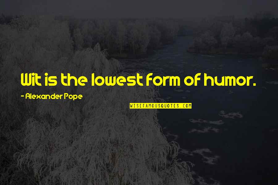 Mother And Daughter Tagalog Quotes By Alexander Pope: Wit is the lowest form of humor.