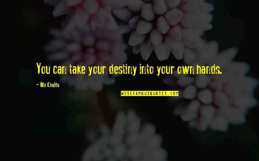 Mother And Father Bible Quotes By Wiz Khalifa: You can take your destiny into your own