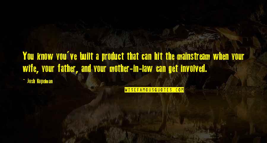 Mother And Father In Law Quotes By Josh Kopelman: You know you've built a product that can