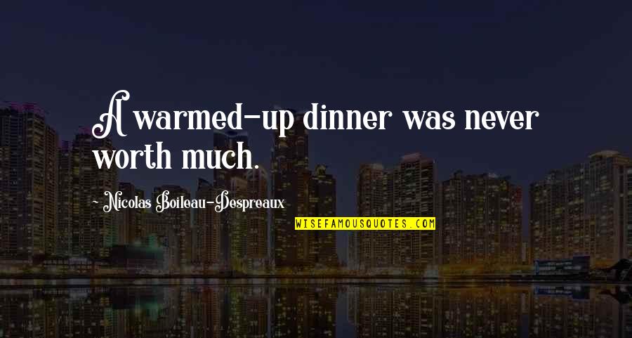 Mother And Girlfriend Quotes By Nicolas Boileau-Despreaux: A warmed-up dinner was never worth much.