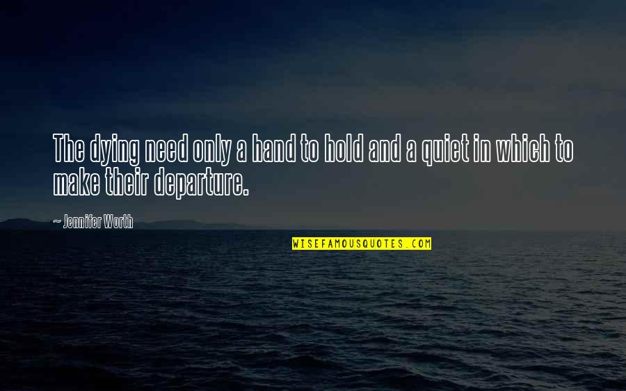 Mother And Grown Up Son Quotes By Jennifer Worth: The dying need only a hand to hold