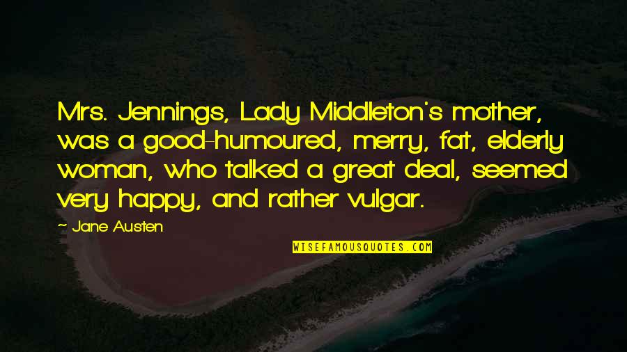 Mother And Happy Quotes By Jane Austen: Mrs. Jennings, Lady Middleton's mother, was a good-humoured,