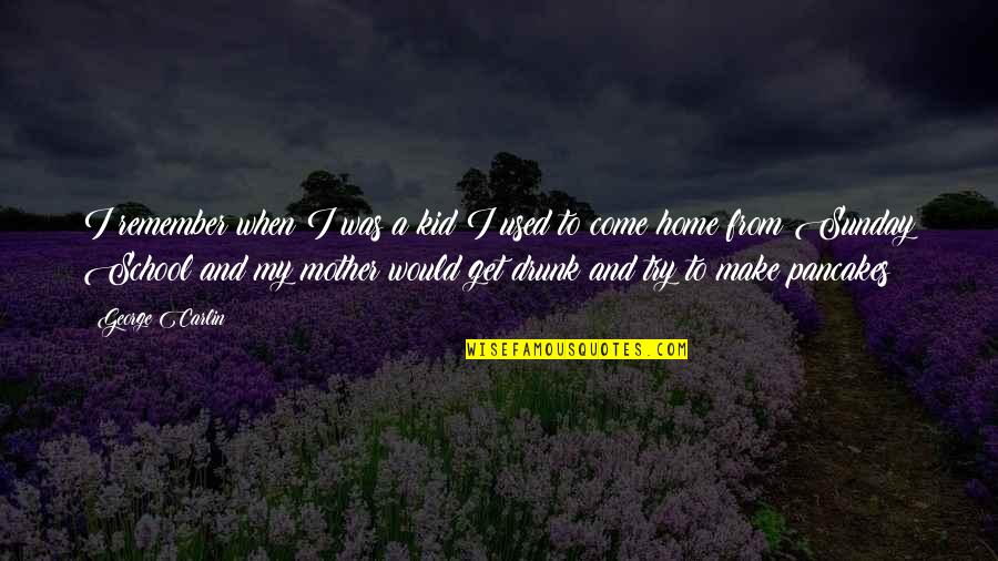 Mother And Kids Quotes By George Carlin: I remember when I was a kid I Mother And Kids Quotes By George Carlin: I remember when I was a kid I